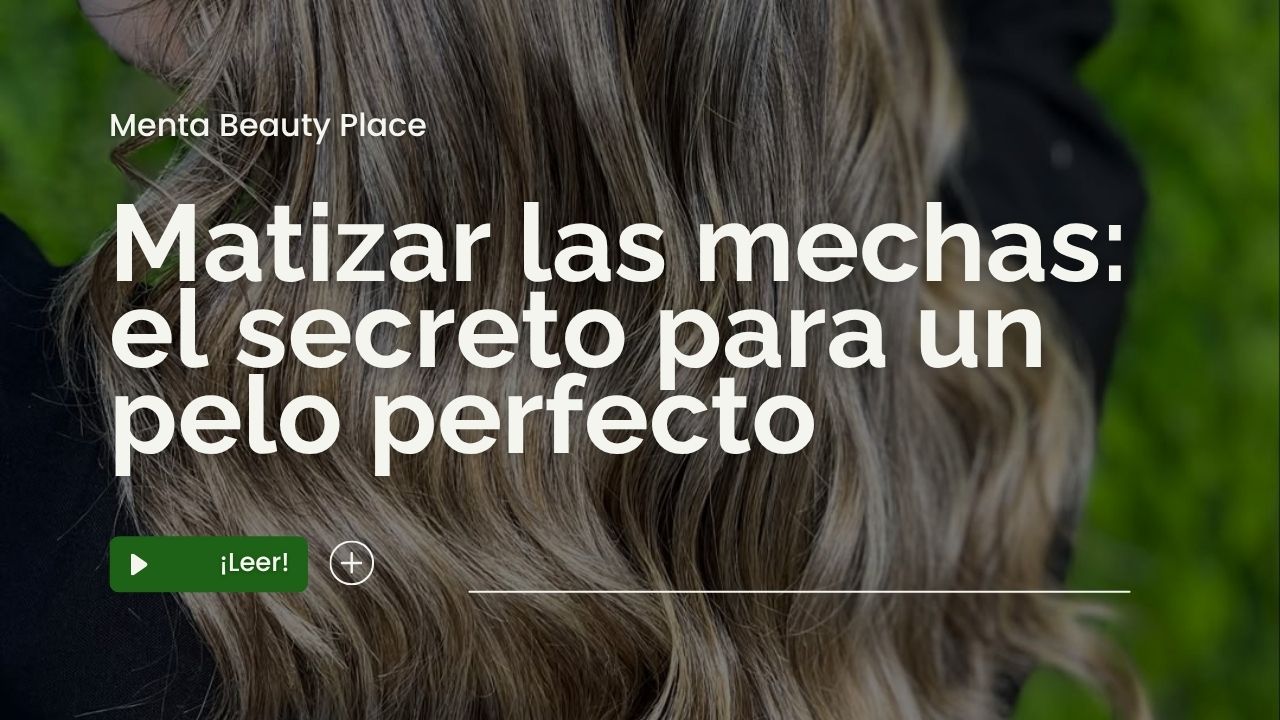Matizar las mechas: el secreto para un pelo perfecto